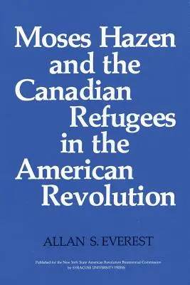 Moses Hazen et les réfugiés canadiens dans la Révolution américaine - Moses Hazen and the Canadian Refugees in the American Revolution