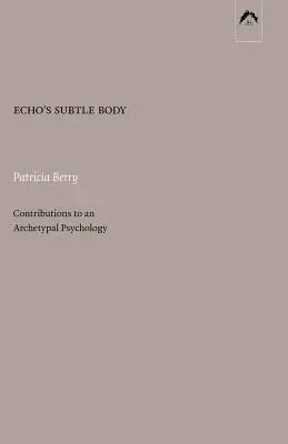 Le corps subtil d'Echo : Contributions à une psychologie archétypale - Echo's Subtle Body: Contributions to an Archetypal Psychology