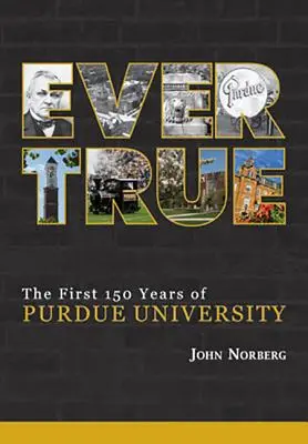 Ever True : 150 ans de bonds de géant à l'université de Purdue - Ever True: 150 Years of Giant Leaps at Purdue University