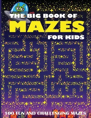 Le grand livre des labyrinthes pour enfants : 100 labyrinthes amusants et stimulants - The Big Book of Mazes for Kids: 100 Fun and Challenging Mazes