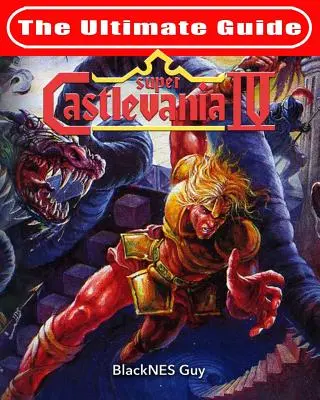 SNES Classic : Le Guide Ultime de Castlevania IV - SNES Classic: The Ultimate Guide To Castlevania IV