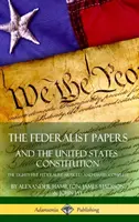 Les Cahiers fédéralistes et la Constitution des États-Unis : Les quatre-vingt-cinq articles et essais fédéralistes, complet (couverture rigide) - The Federalist Papers, and the United States Constitution: The Eighty-Five Federalist Articles and Essays, Complete (Hardcover)