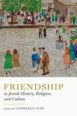 L'amitié dans l'histoire, la religion et la culture juives - Friendship in Jewish History, Religion, and Culture