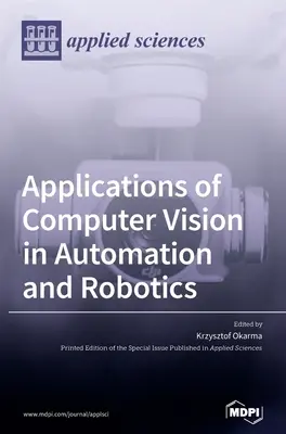 Applications de la vision par ordinateur à l'automatisation et à la robotique - Applications of Computer Vision in Automation and Robotics
