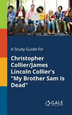Un guide d'étude pour My Brother Sam Is Dead de Christopher Collier/James Lincoln Collier - A Study Guide for Christopher Collier/James Lincoln Collier's My Brother Sam Is Dead