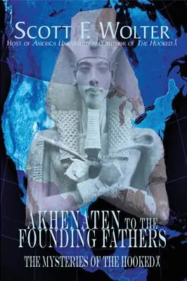 D'Akhenaton aux Pères fondateurs : Les mystères du X crochu - Akhenaten to the Founding Fathers: The Mysteries of the Hooked X