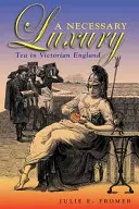 Un luxe nécessaire : le thé dans l'Angleterre victorienne - A Necessary Luxury: Tea in Victorian England