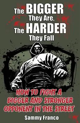 Plus ils sont grands, plus ils tombent difficilement : Comment combattre un adversaire plus grand et plus fort dans la rue - The Bigger They Are, the Harder They Fall: How to Fight a Bigger and Stronger Opponent in the Street