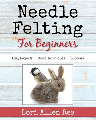 Le feutrage à l'aiguille pour les débutants - Needle Felting for Beginners