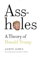 Les trous du cul : Une théorie de Donald Trump - Assholes: A Theory of Donald Trump