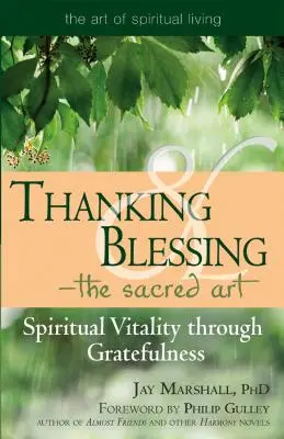 Remercier et bénir - l'art sacré : La vitalité spirituelle par la gratitude - Thanking & Blessing--The Sacred Art: Spiritual Vitality Through Gratefullness