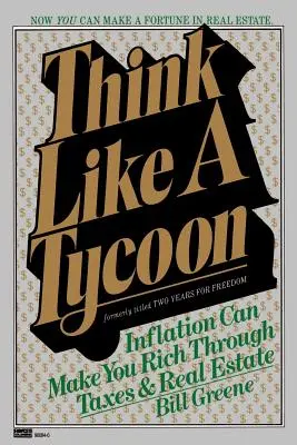 Pensez comme un magnat : l'inflation peut vous rendre riche grâce aux impôts et à l'immobilier - Think Like a Tycoon: Inflation Can Make You Rich Through Taxes and Real Estate