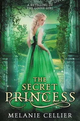 La princesse secrète : Une réécriture de La fille de l'oie - The Secret Princess: A Retelling of The Goose Girl