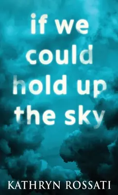 Si nous pouvions tenir le ciel - If We Could Hold Up The Sky