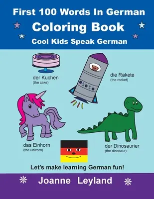 First 100 Words In German Coloring Book Cool Kids Speak German : Apprendre l'allemand en s'amusant ! - First 100 Words In German Coloring Book Cool Kids Speak German: Let's make learning German fun!