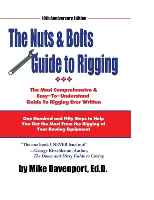 Guide du gréement : Cent cinquante étapes pour vous aider à tirer le meilleur parti du gréement de votre équipement d'aviron - Nuts and Bolts Guide To Rigging: One Hundred and Fifty Steps to Help You Get the Most From the Rigging of Your Rowing Equipment