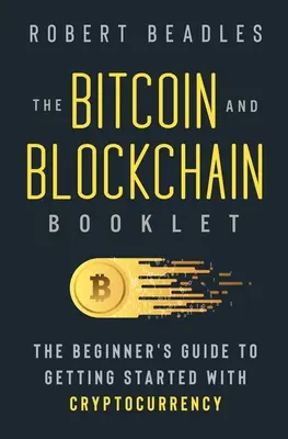 Le livret Bitcoin et Blockchain : Le guide du débutant pour s'initier aux crypto-monnaies - The Bitcoin and Blockchain Booklet: The Beginner's Guide to Getting Started with Cryptocurrency