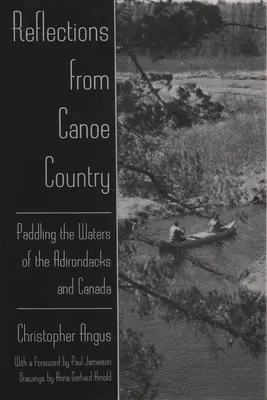 Réflexions au pays des canoës : Pagayer sur les eaux des Adirondacks et du Canada - Reflections from Canoe Country: Paddling the Waters of the Adirondacks and Canada