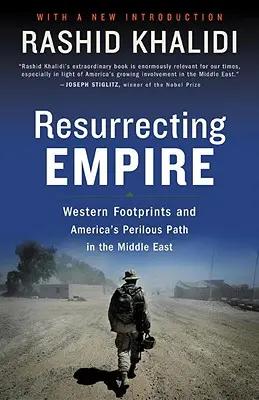 La résurrection de l'empire : Les empreintes occidentales et la voie périlleuse de l'Amérique au Moyen-Orient - Resurrecting Empire: Western Footprints and America's Perilous Path in the Middle East