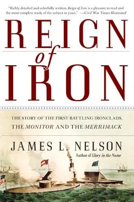 Reign of Iron : The Story of the First Battling Ironclads, the Monitor and the Merrimack (Le règne du fer : l'histoire des premiers navires de guerre, le Monitor et le Merrimack) - Reign of Iron: The Story of the First Battling Ironclads, the Monitor and the Merrimack