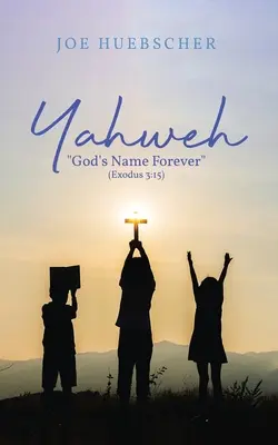 Yahvé : Le nom de Dieu pour toujours (Exode 3:15) - Yahweh: God's Name Forever (Exodus 3:15)