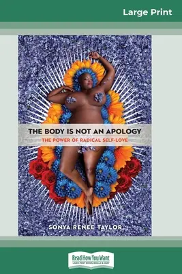 Le corps n'est pas une excuse : Le pouvoir de l'amour radical de soi (16pt Large Print Edition) - The Body Is Not an Apology: The Power of Radical Self-Love (16pt Large Print Edition)