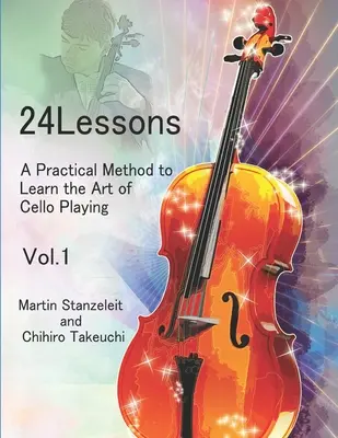 24 leçons Une méthode pratique pour apprendre l'art de jouer du violoncelle Vol.1 - 24 lessons A Practical Method to Learn the Art of Cello Playing Vol.1