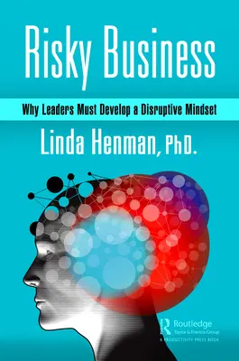 Risky Business : Pourquoi les dirigeants doivent développer un état d'esprit perturbateur - Risky Business: Why Leaders Must Develop a Disruptive Mindset