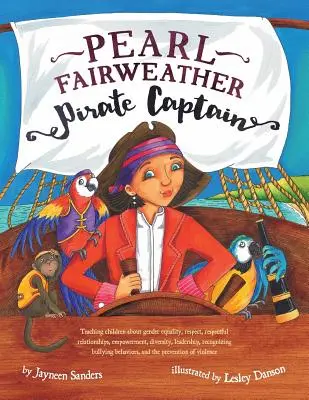 Le capitaine pirate Pearl Fairweather : Enseigner aux enfants l'égalité des sexes, le respect, l'autonomisation, la diversité, le leadership et la reconnaissance des brimades. - Pearl Fairweather Pirate Captain: Teaching children gender equality, respect, empowerment, diversity, leadership, recognising bullying