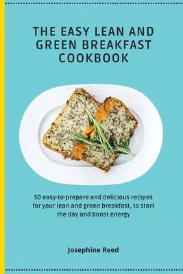 The Easy Lean and Green Breakfast Cookbook : 50 recettes délicieuses et faciles à préparer pour un petit-déjeuner vert et maigre, pour bien commencer la journée et stimuler l'ene - The Easy Lean and Green Breakfast Cookbook: 50 easy-to-prepare and delicious recipes for your lean and green breakfast, to start the day and boost ene