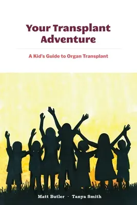 L'aventure de la transplantation : Un guide pour les enfants sur la transplantation d'organes - Your Transplant Adventure: A Kids Guide to Organ Transplant