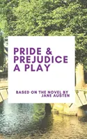 Orgueil et préjugés : une pièce de théâtre - Pride & Prejudice A Play