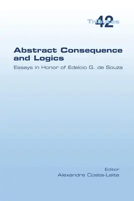 Conséquence abstraite et logique : essais en l'honneur d'Edelcio G. de Souza - Abstract Consequence and Logics: Essays in Honor of Edelcio G. de Souza