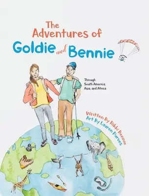 Les aventures de Goldie et Bennie : à travers l'Amérique du Sud, l'Asie et l'Afrique - The Adventures of Goldie and Bennie: Through South America, Asia and Africa