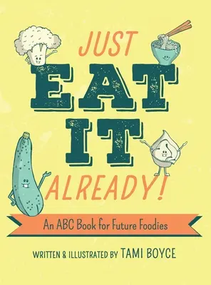 Mangez, c'est tout ! Un abécédaire pour les futurs gourmands - Just Eat It Already!: An ABC Book for Future Foodies