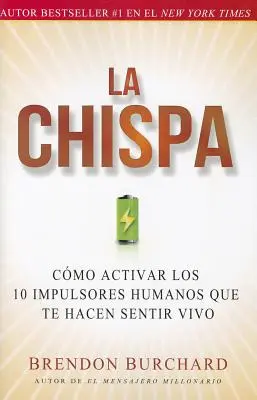 La Chispa : Cmo Activar Los 10 Impulsores Humanos Que Te Hacen Sentir Vivo - La Chispa: Cmo Activar Los 10 Impulsores Humanos Que Te Hacen Sentir Vivo