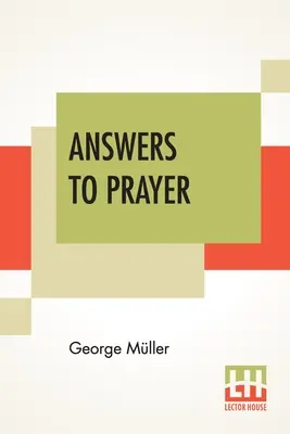 Réponses à la prière : Les réponses à la prière : d'après les récits de George Mller compilés par A. E. C. Brooks. - Answers To Prayer: From George Mller's Narratives Compiled By A. E. C. Brooks.