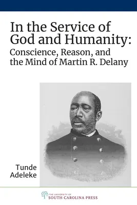 Au service de Dieu et de l'humanité : La conscience, la raison et l'esprit de Martin R. Delany - In the Service of God and Humanity: Conscience, Reason, and the Mind of Martin R. Delany