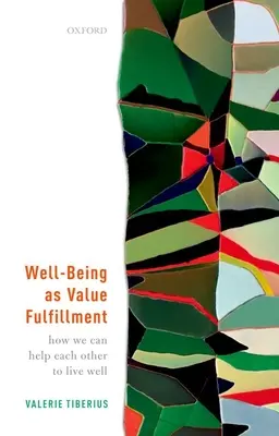 Le bien-être en tant qu'accomplissement de valeurs : Comment nous pouvons nous aider mutuellement à bien vivre - Well-Being as Value Fulfillment: How We Can Help Each Other to Live Well