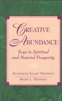 L'abondance créative : Les clés de la prospérité spirituelle et matérielle - Creative Abundance: Keys to Spiritual and Material Prosperity