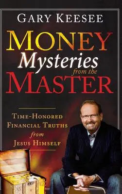 Les mystères de l'argent du maître : Les vérités financières consacrées par Jésus lui-même - Money Mysteries from the Master: Time-Honored Financial Truths from Jesus Himself