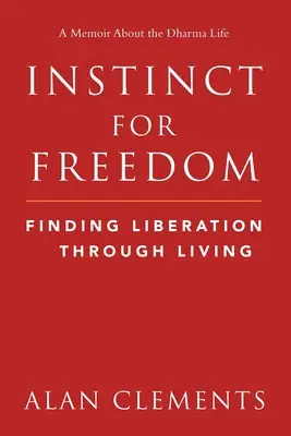 L'instinct de liberté : Trouver la libération par la vie - Instinct for Freedom: Finding Liberation Through Living