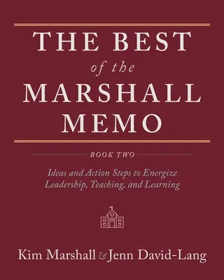 Le meilleur du Mémo Marshall : Deuxième livre : Idées et mesures pour dynamiser le leadership, l'enseignement et l'apprentissage - The Best of the Marshall Memo: Book Two: Ideas and Action Steps to Energize Leadership, Teaching, and Learning