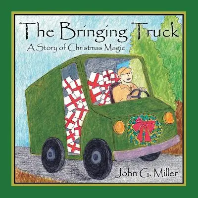 Le camion qui apporte : Une histoire de magie de Noël - The Bringing Truck: A Story of Christmas Magic