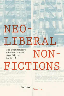 Nonfictions néolibérales : L'esthétique documentaire de Joan Didion à Jay-Z - Neoliberal Nonfictions: The Documentary Aesthetic from Joan Didion to Jay-Z