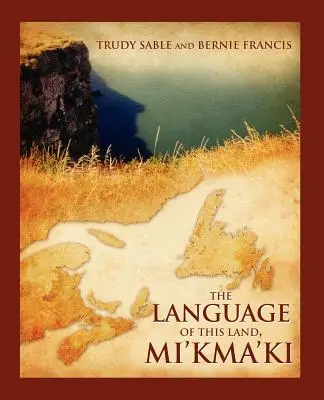 La langue de cette terre, le mi'kma'ki - The Language of This Land, Mi'kma'ki