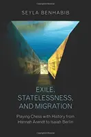 Exil, apatridie et migration : Jouer aux échecs avec l'histoire de Hannah Arendt à Isaiah Berlin - Exile, Statelessness, and Migration: Playing Chess with History from Hannah Arendt to Isaiah Berlin