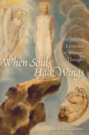 Quand les âmes avaient des ailes : L'existence prémortelle dans la pensée occidentale - When Souls Had Wings: Pre-Mortal Existence in Western Thought