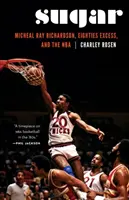 Le sucre : Micheal Ray Richardson, les excès des années 80 et la NBA - Sugar: Micheal Ray Richardson, Eighties Excess, and the NBA