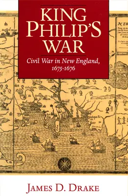 La guerre du roi Philippe : la guerre civile en Nouvelle-Angleterre, 1675-1676 - King Philip's War: Civil War in New England, 1675-1676